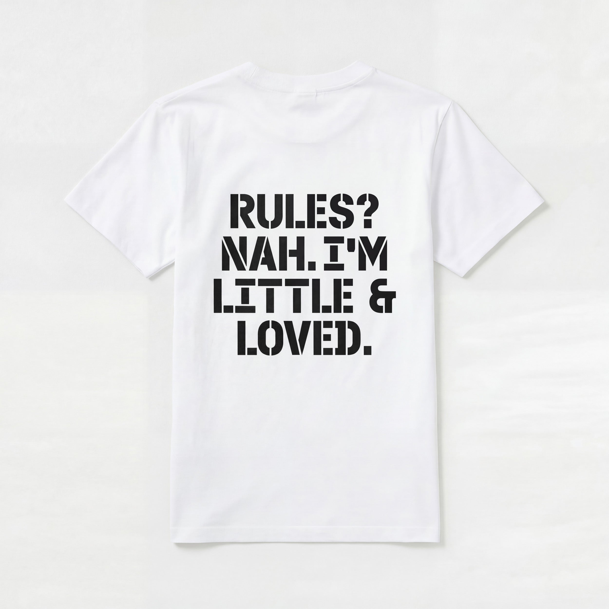 RULES? NAH. I'M LITTLE & LOVED.