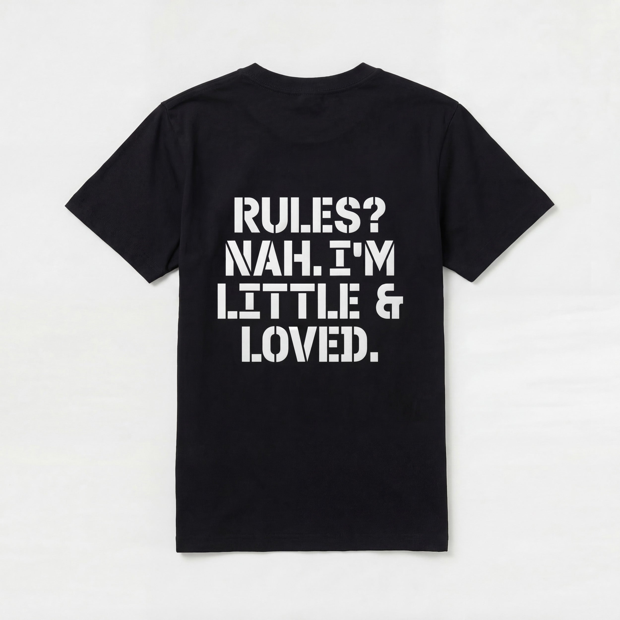 RULES? NAH. I'M LITTLE & LOVED.